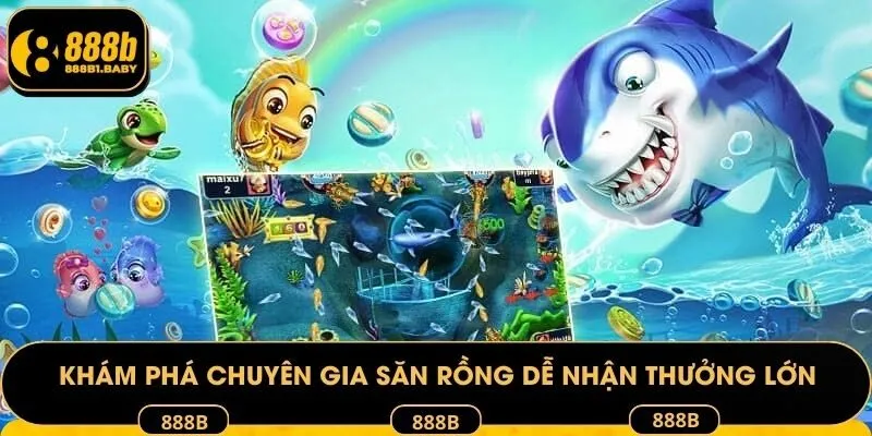 Khám phá Chuyên gia săn rồng dễ nhận thưởng lớn