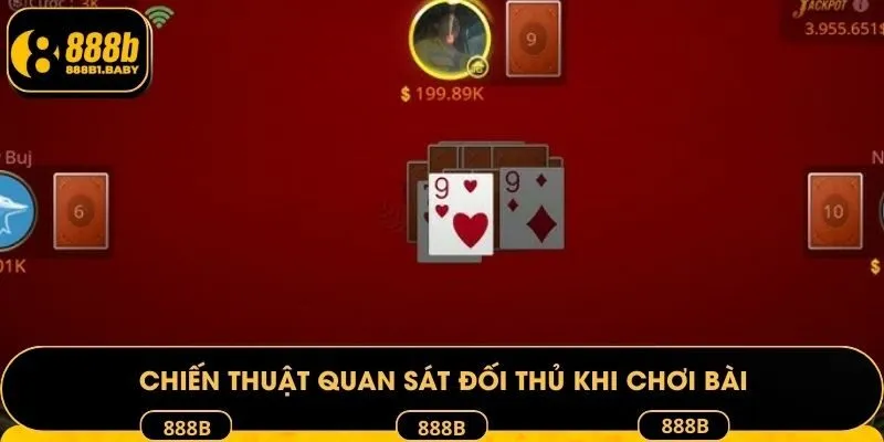Chiến thuật quan sát đối thủ khi chơi bài
