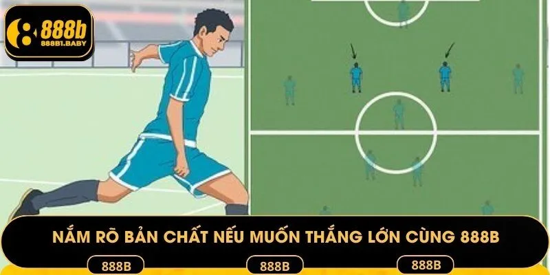 Nắm rõ bản chất nếu muốn thắng lớn cùng 888B