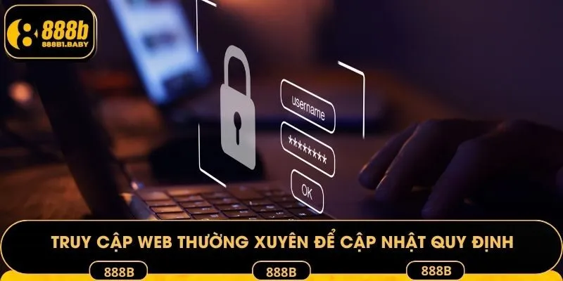 Truy cập web thường xuyên để cập nhật quy định kịp thời