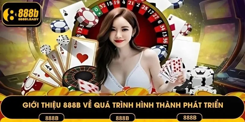 Giới thiệu 888B về quá trình hình thành phát triển