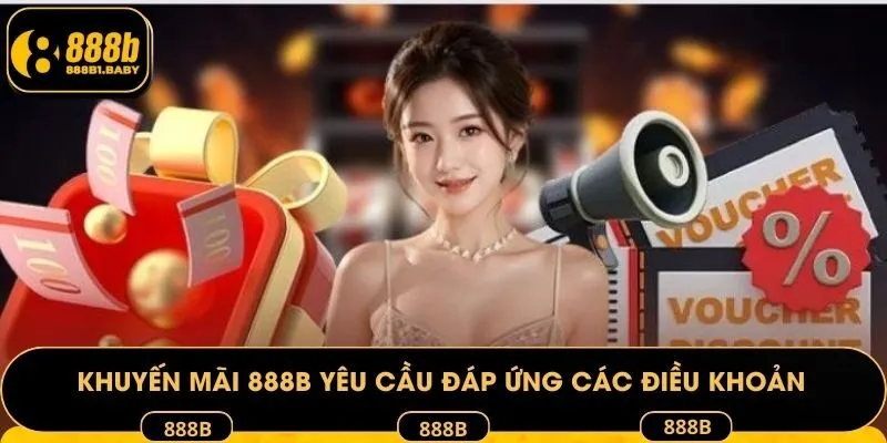 Khuyến mãi 888B yêu cầu đáp ứng các điều khoản nhất định