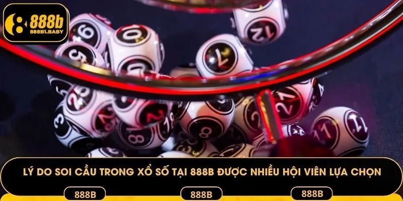 Lý do soi cầu xổ số tại 888B được nhiều hội viên lựa chọn