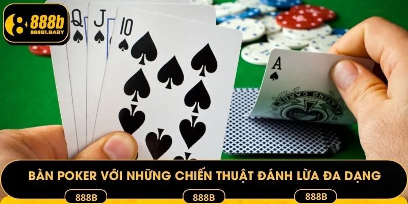 Bàn poker với những chiến thuật đánh lừa đa dạng