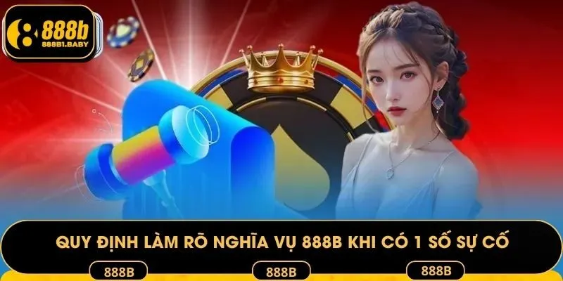 Quy định làm rõ nghĩa vụ của 888b khi có sự cố