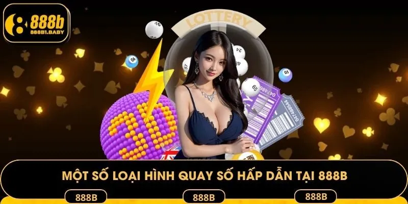 Một số loại hình quay số hấp dẫn tại 888B
