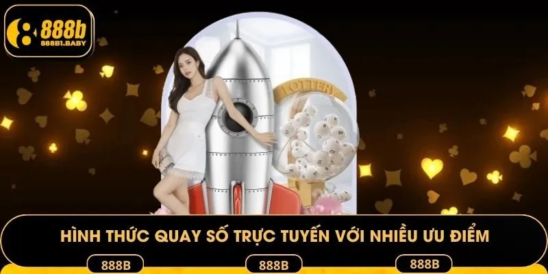 Hình thức quay số trực tuyến với nhiều ưu điểm