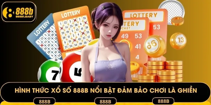 Hình thức xổ số 888B nổi bật đảm bảo chơi là ghiền